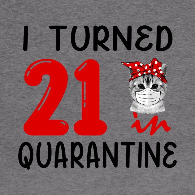 I Turned 21 In Quarantine Funny Cat Facemask by David Darry